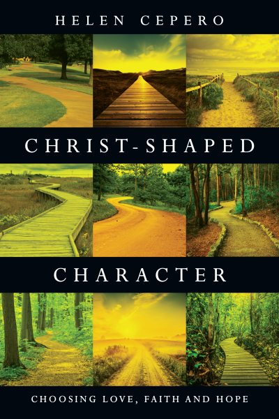 Christ-Shaped Character: Choosing Love, Faith and Hope cover