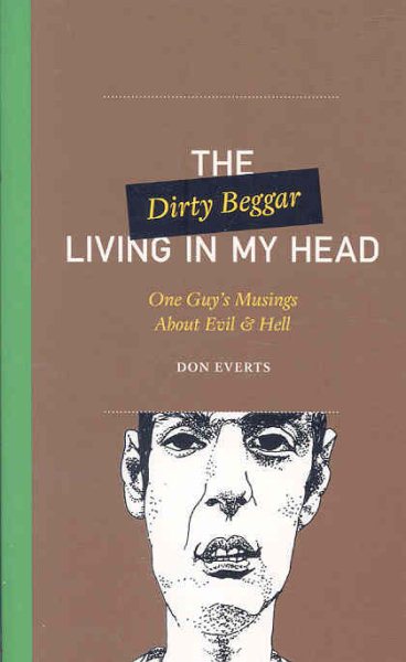 The Dirty Beggar Living in My Head: One Guy's Musings About Evil and Hell (One Guy's Head Series) cover