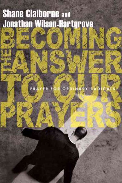 Becoming the Answer to Our Prayers: Prayer for Ordinary Radicals cover
