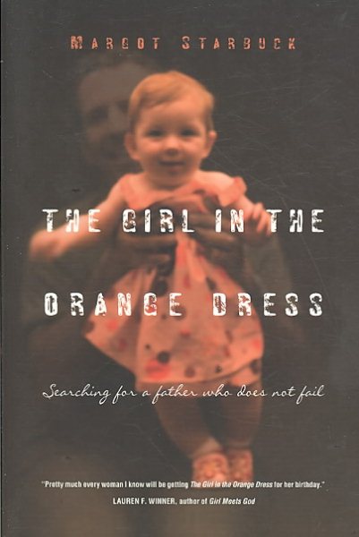 The Girl in the Orange Dress: Searching for a Father Who Does Not Fail cover