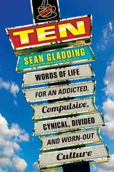 Ten: Words of Life for an Addicted, Compulsive, Cynical, Divided and Worn-Out Culture