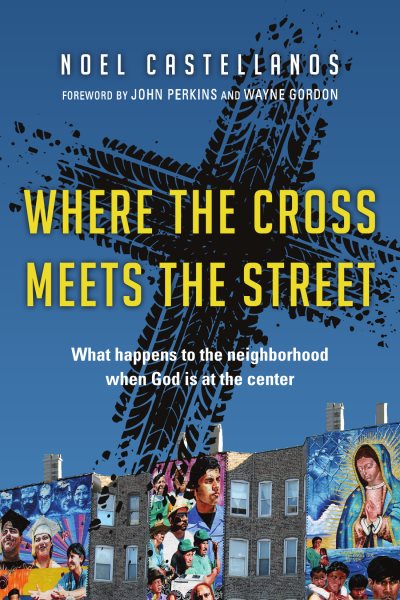 Where the Cross Meets the Street: What Happens to the Neighborhood When God Is at the Center cover