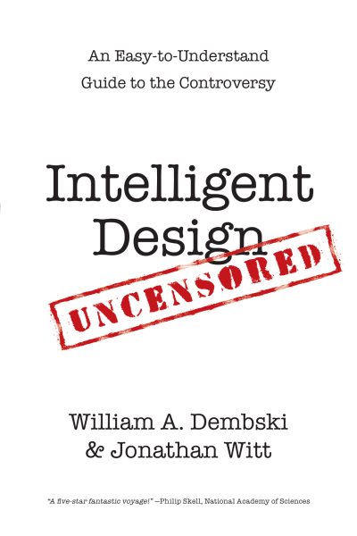 Intelligent Design Uncensored: An Easy-to-Understand Guide to the Controversy cover