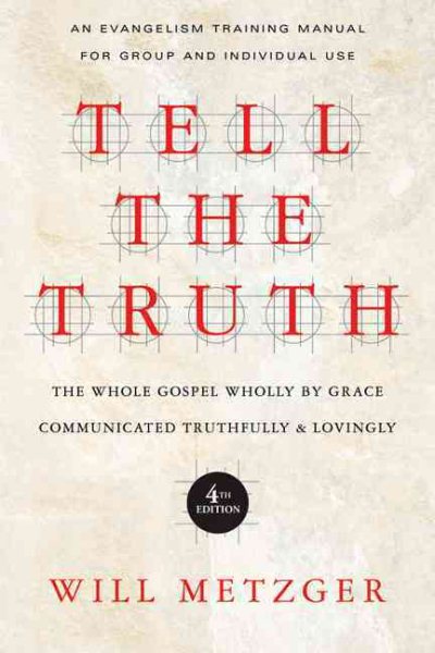 Tell the Truth: The Whole Gospel Wholly by Grace Communicated Truthfully Lovingly cover