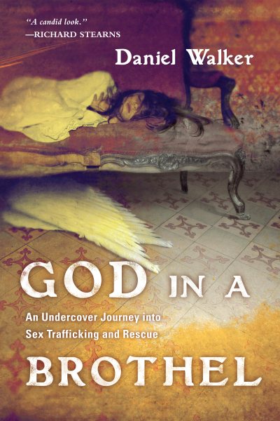 God in a Brothel: An Undercover Journey into Sex Trafficking and Rescue cover