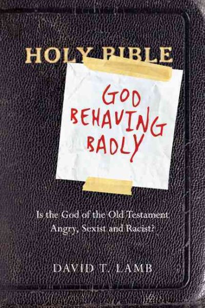 God Behaving Badly: Is the God of the Old Testament Angry, Sexist and Racist? cover