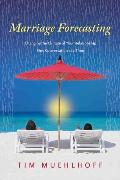 Marriage Forecasting: Changing the Climate of Your Relationship One Conversation at a Time cover