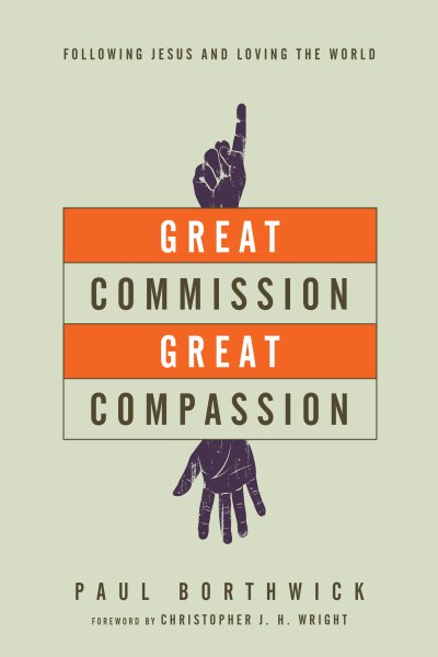 Great Commission, Great Compassion: Following Jesus and Loving the World cover