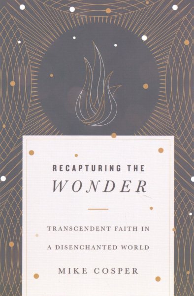 Recapturing the Wonder: Transcendent Faith in a Disenchanted World cover