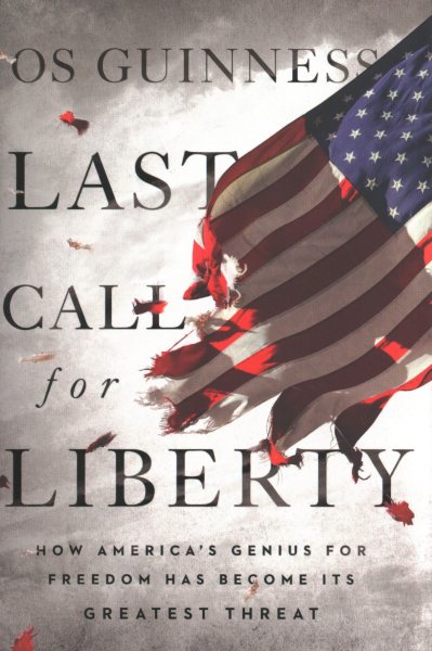 Last Call for Liberty: How America's Genius for Freedom Has Become Its Greatest Threat cover