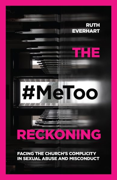 The #MeToo Reckoning: Facing the Church's Complicity in Sexual Abuse and Misconduct cover