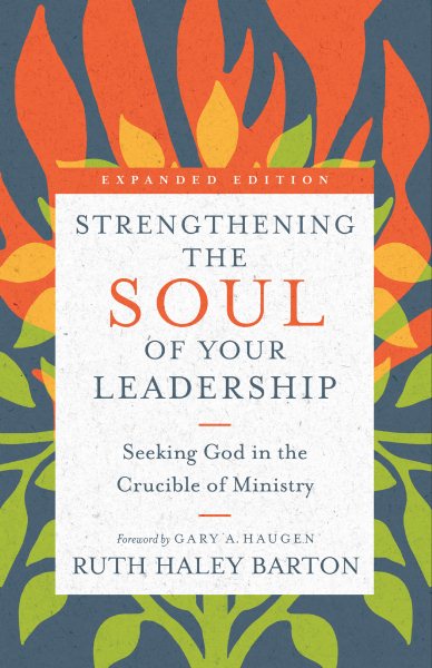 Strengthening the Soul of Your Leadership: Seeking God in the Crucible of Ministry (Transforming Resources) cover
