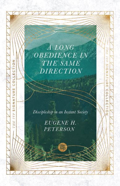 A Long Obedience in the Same Direction: Discipleship in an Instant Society (The IVP Signature Collection)