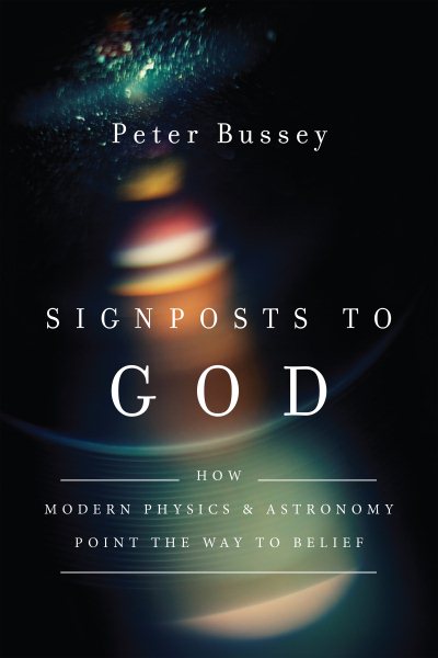 Signposts to God: How Modern Physics and Astronomy Point the Way to Belief cover