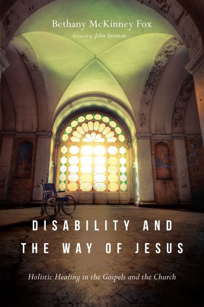Disability and the Way of Jesus: Holistic Healing in the Gospels and the Church cover