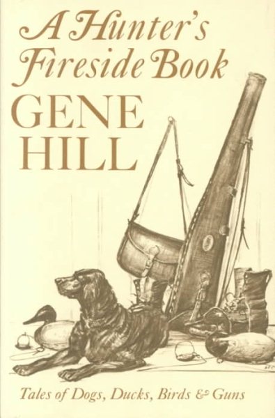 A Hunter's Fireside Book: Tales of Dogs, Ducks, Birds and Guns cover