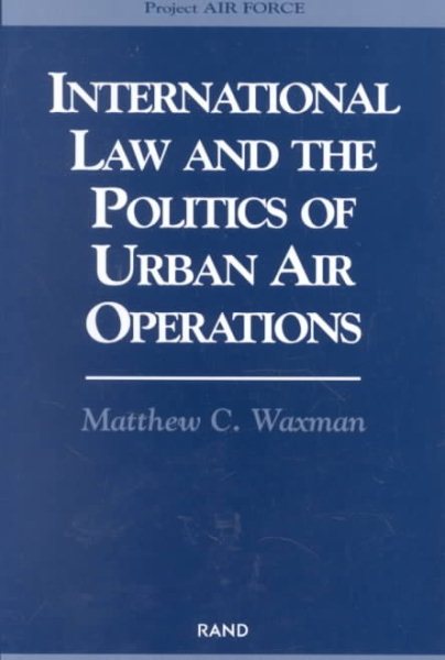 International Law and the Politics of Urban Air Operations: Operational, Strategic and Technological Issues [2000] (Project Air Force) cover