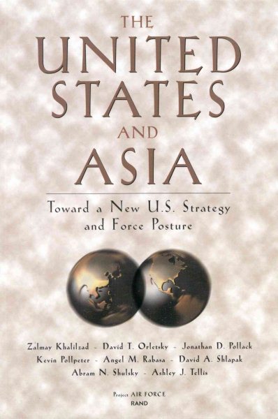 The United States and Asia: Toward a New U.S. Strategy and Force Posture (Project Air Force Report) cover