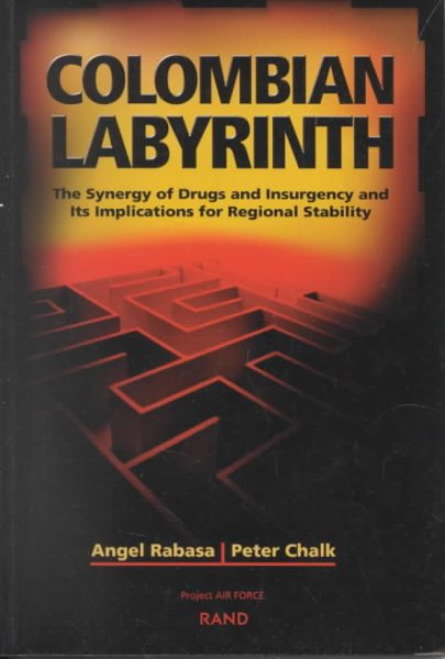Colombian Labyrinth: The Synergy of Drugs and Insurgency and Its Implications for Regional Stability cover