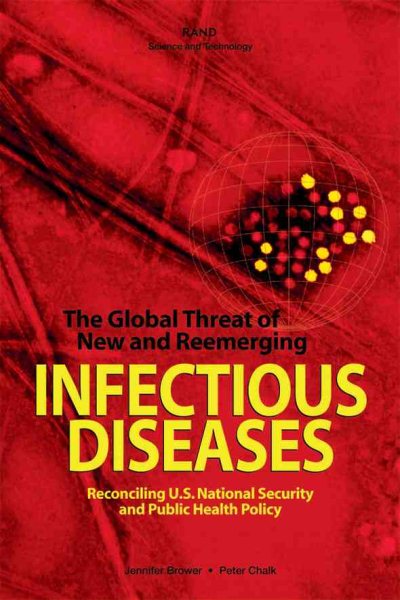 The Global Threat of New and Reemerging Infectious Diseases: Reconciling U.S.National Security and Public Health Policy cover