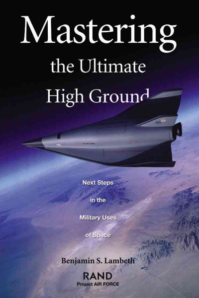 Mastering the Ultimate High Ground: Next Steps in the Military Uses of Space cover
