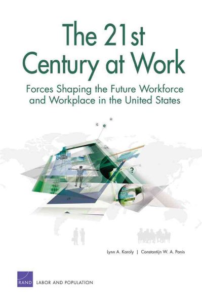 The 21st Century at Work: Forces Shaping the Future Workforce and Workplace in the United States cover