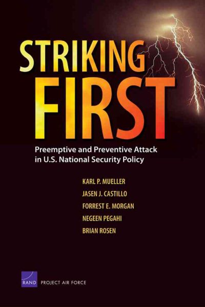 Striking First: Preemptive and Preventive Attack in U.S. National Security Policy (Rand Corporation Monograph) cover