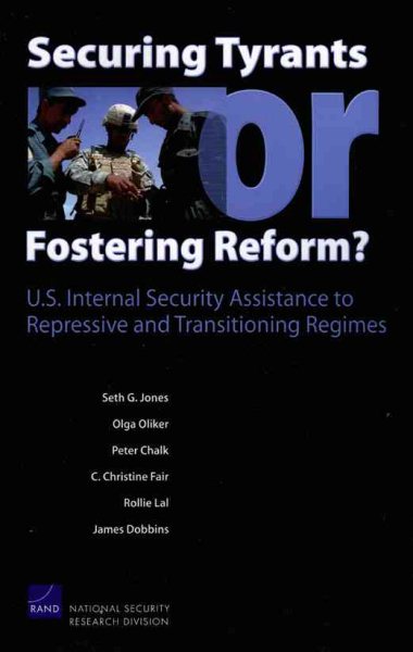 Securing Tyrants or Fostering Reform? U.S. Internal Security Assistance to Repressive and Transitioning Regimes cover