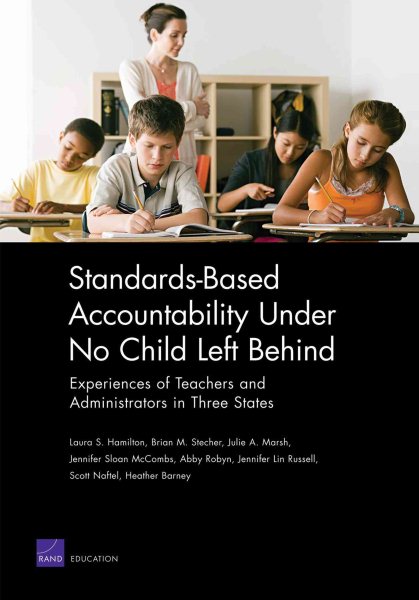 Standards-Based Accountability Under No Child Left Behind: Experiences of Teachers and Administrators in Three States cover