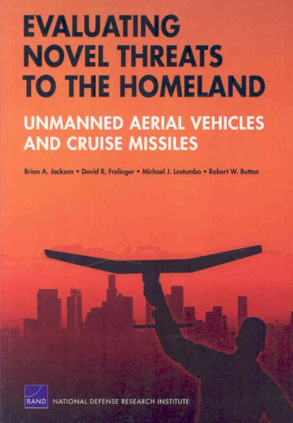 Evaluating Novel Threats to the Homeland: Unmanned Aerial Vehicles and Cruise Missiles cover