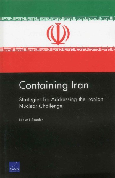 Containing Iran: Strategies for Addressing the Iranian Nuclear Challenge
