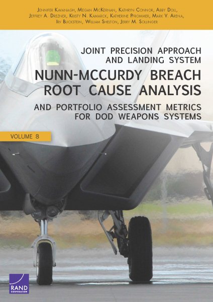 Joint Precision Approach and Landing System Nunn-McCurdy Breach Root Cause Analysis and Portfolio Assessment Metrics for DoD Weapons Systems (Volume 8) cover