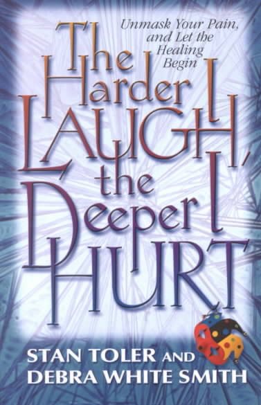 The Harder I Laugh, the Deeper I Hurt: Unmask Your Pain, and Let the Healing Begin cover