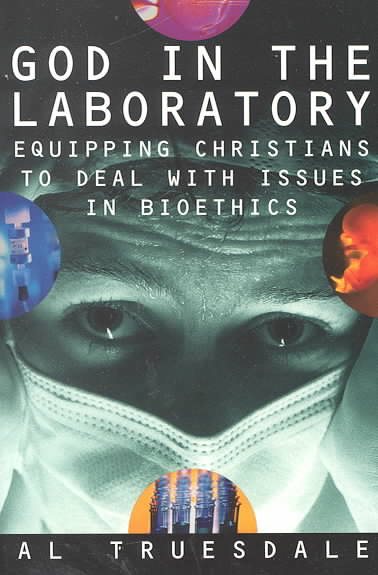 God in the Laboratory: Equipping Christians to Deal with Issues in Bioethics cover