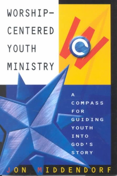 Worship-Centered Youth Ministry: A Compass for Guiding Youth into God's Story cover