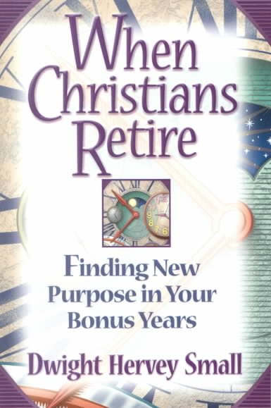 When Christians Retire: Finding New Purpose in Your Bonus Years cover