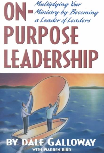 On-Purpose Leadership: Multiplying Your Ministry by Becoming a Leader of Leaders cover