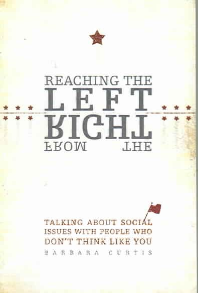 Reaching the Left from the Right: Talking About Social Issues with People Who Don't Think Like You cover