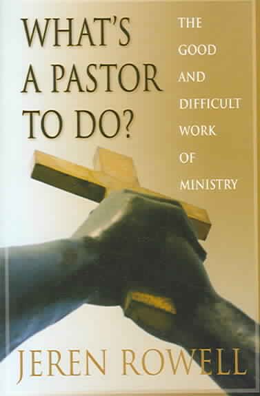What's a Pastor to Do?: The Good and Difficult Work of Ministry cover