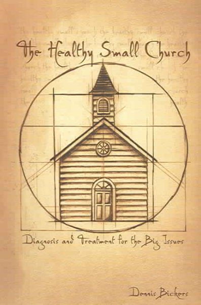 The Healthy Small Church: Diagnosis and Treatment for the Big Issues
