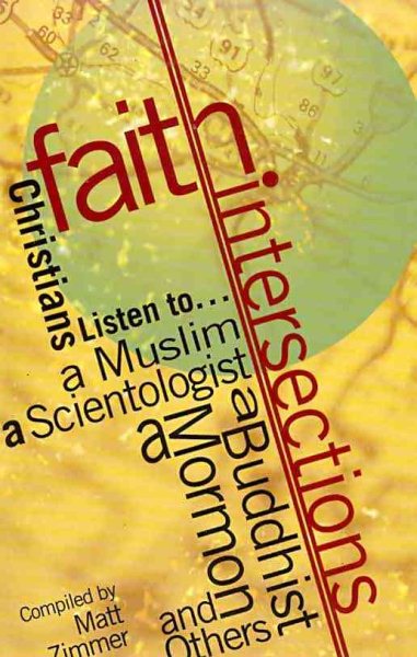 Faith Intersections: Christians Listen to...a Muslim, a Scientologist, a Buddhist, a Mormon, and Others cover