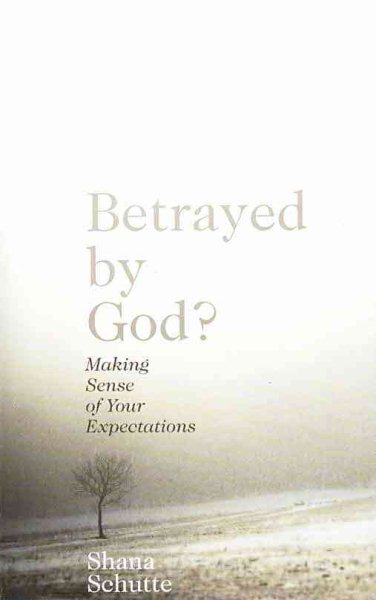 Betrayed by God?: Making Sense of Your Expectations cover