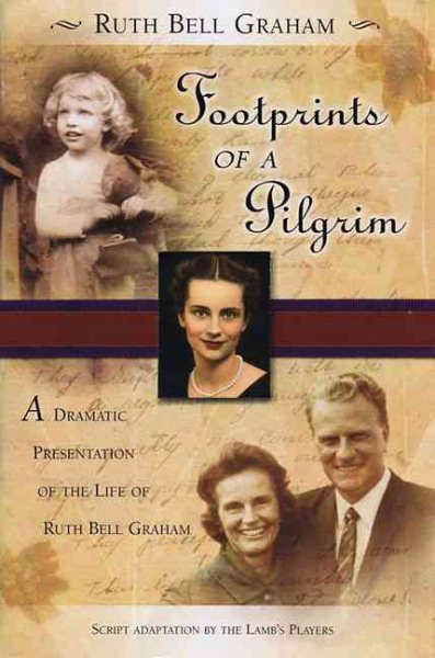 Footprints of a Pilgrim: A Dramatic Presentation of the Life of Ruth Bell Graham cover
