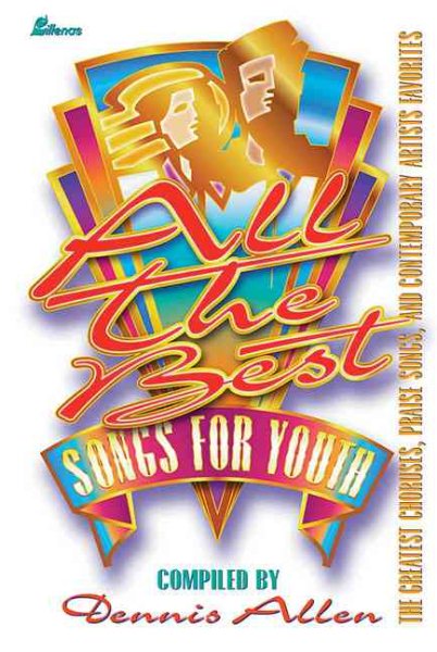 All the Best Songs for Youth: The Greatest Choruses, Praise Songs and Contemporary Artists Favorites cover