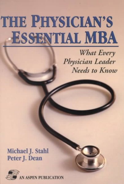 The Physician's Essential MBA: What Every Physician Leader Needs to Know cover