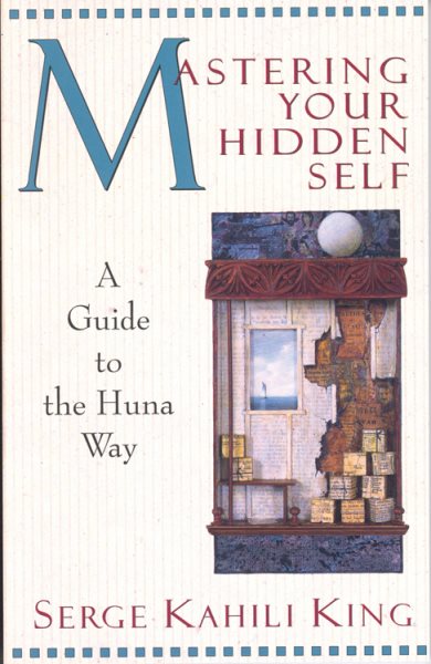 Mastering Your Hidden Self: A Guide to the Huna Way (A Quest Book) cover