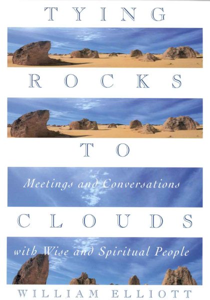 Tying Rocks to Clouds: Meetings and Conversations With Wise and Spiritual People cover