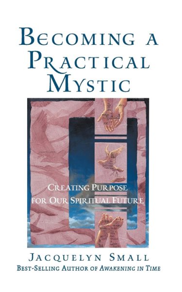 Becoming a Practical Mystic: Creating Purpose for Our Spiritual Future cover