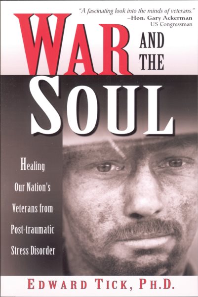 War and the Soul: Healing Our Nation's Veterans from Post-Traumatic Stress Disorder cover