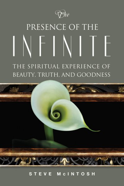 The Presence of the Infinite: The Spiritual Experience of Beauty, Truth, and Goodness cover